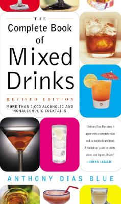 Complete Book of Mixed Drinks, the (Revised Edition): More Than 1,000 Alcoholic and Nonalcoholic Cocktails (Blue Anthony Dias)