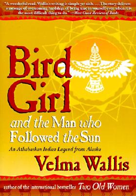 Bird Girl and the Man Who Followed the Sun (Wallis Velma)