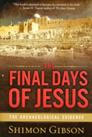The Final Days of Jesus: The Archaeological Evidence (Gibson Shimon)