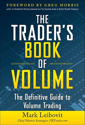 The Trader\'s Book of Volume: The Definitive Guide to Volume Trading: The Definitive Guide to Volume Trading (Leibovit Mark)