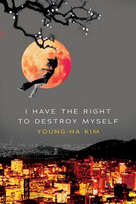 I Have the Right to Destroy Myself (Kim Young-Ha)