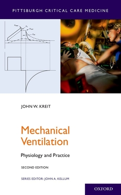 Mechanical Ventilation (Kreit John W. (Professor of Medicine Division of Pulmonary Allergy and Critical Care Medicine University of Pittsburgh))