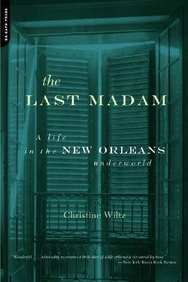 The Last Madam: A Life in the New Orleans Underworld (Wiltz Christine)