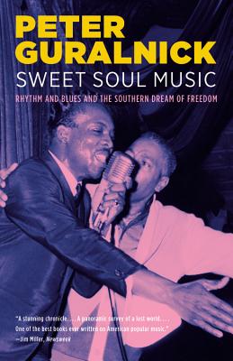 Sweet Soul Music: Rhythm and Blues and the Southern Dream of Freedom (Guralnick Peter)