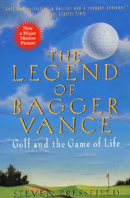 The Legend of Bagger Vance: A Novel of Golf and the Game of Life (Pressfield Steven)