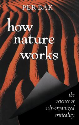 How Nature Works: The Science of Self-Organized Criticality (Bak Per)