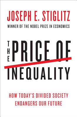 The Price of Inequality: How Today\'s Divided Society Endangers Our Future (Stiglitz Joseph E.)