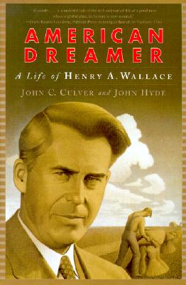 American Dreamer: The Life of Henry A. Wallace (Culver John C.)