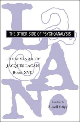 The Seminar of Jacques Lacan: The Other Side of Psychoanalysis (Lacan Jacques)