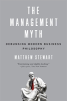 The Management Myth: Debunking Modern Business Philosophy (Stewart Matthew)