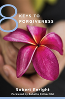 8 Keys to Forgiveness (Enright Robert)
