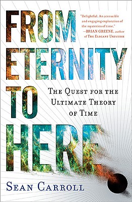 From Eternity to Here: The Quest for the Ultimate Theory of Time (Carroll Sean)
