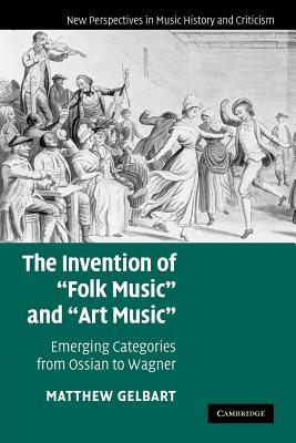 Invention of \'Folk Music\' and \'Art Music\' (Gelbart Matthew)