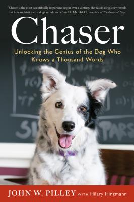 Chaser: Unlocking the Genius of the Dog Who Knows a Thousand Words (Pilley John W.)