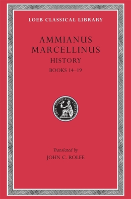 History, Volume I: Books 14-19 (Ammianus Marcellinus)