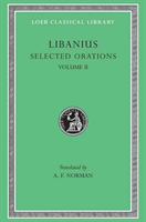 Selected Orations, Volume II: Orations 2, 19-23, 30, 33, 45, 47-50 (Libanius)
