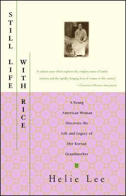 Still Life with Rice: A Young American Woman Discovers the Life and Legacy of Her Korean Grandmother (Lee Helie)