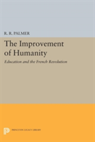 The Improvement of Humanity: Education and the French Revolution (Palmer R. R.)