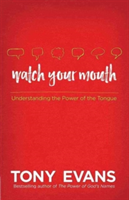 Watch Your Mouth: Understanding the Power of the Tongue (Evans Tony)