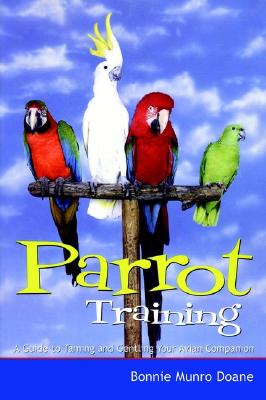 Parrot Training: A Guide to Taming and Gentling Your Avian Companion (Doane Bonnie Munro)