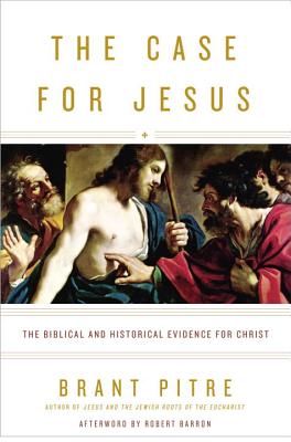 The Case for Jesus: The Biblical and Historical Evidence for Christ (Pitre Brant)