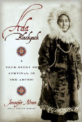 Ada Blackjack: A True Story of Survival in the Arctic (Niven Jennifer)