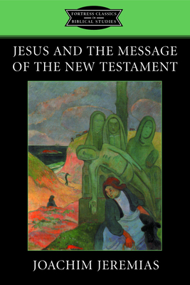 Jesus and the Message of the New Testament (Jeremias Joachim)