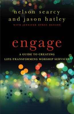 Engage: A Guide to Creating Life-Transforming Worship Services (Searcy Nelson)