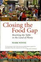 Closing the Food Gap: Resetting the Table in the Land of Plenty (Winne Mark)
