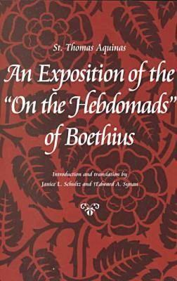 An Exposition of the on the Hebdomads of Boethius (Aquinas Thomas)