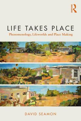 Life Takes Place (Seamon David (Kansas State University USA))