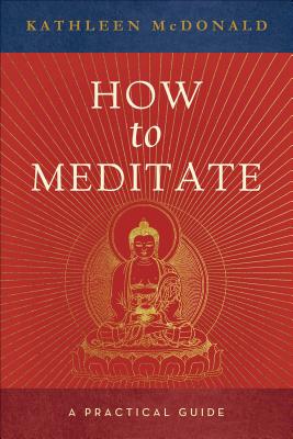 How to Meditate: A Practical Guide (McDonald Kathleen)