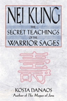 Nei Kung: The Secret Teachings of the Warrior Sages (Danaos Kosta)