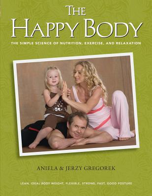The Happy Body: The Simple Science of Nutrition, Exercise, and Relaxation (Black&white) (Gregorek Aniela &. Jerzy)