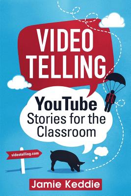 Videotelling: Youtube Stories for the Classroom (Keddie Jamie)