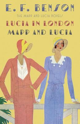Lucia in London & Mapp and Lucia: The Mapp & Lucia Novels (Benson E. F.)