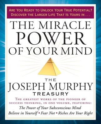 The Miracle Power of Your Mind: The Joseph Murphy Treasury (Murphy Joseph)