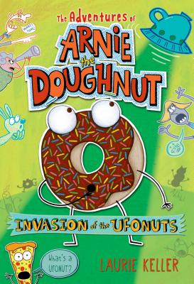 Invasion of the Ufonuts: The Adventures of Arnie the Doughnut (Keller Laurie)
