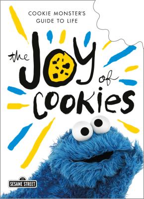 The Joy of Cookies: Cookie Monster\'s Guide to Life (Monster Cookie)