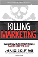 Killing Marketing: How Innovative Businesses Are Turning Marketing Cost Into Profit (Pulizzi Joe)