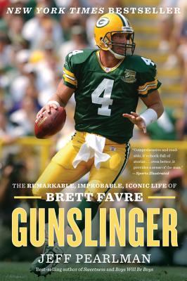 Gunslinger: The Remarkable, Improbable, Iconic Life of Brett Favre (Pearlman Jeff)