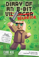 Diary of an 8-Bit Warrior (Book 1 8-Bit Warrior series) (Cube Kid)