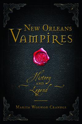 New Orleans Vampires: History and Legend (Crandle Marita Woywod)