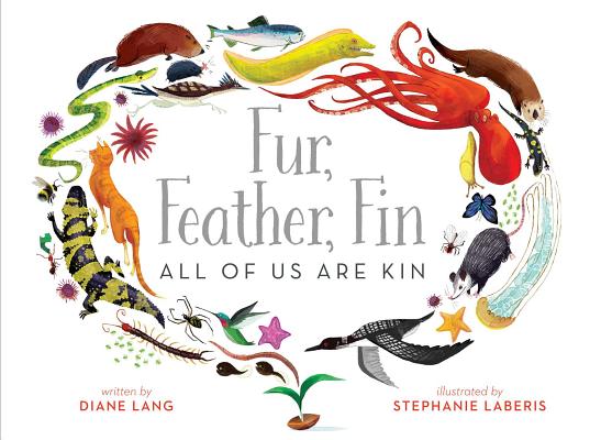 Fur, Feather, Fin--All of Us Are Kin (Lang Diane)