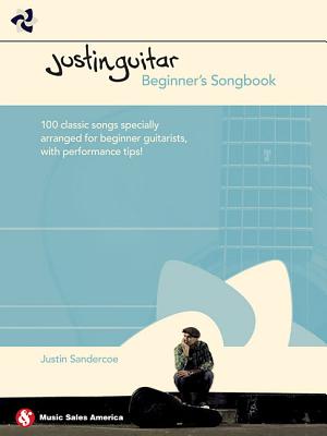 Justinguitar Beginner\'s Songbook: 100 Classic Songs Specially Arranged for Beginner Guitarists with Performance Tips (Sandercoe Justin)