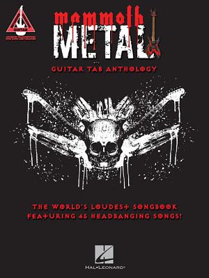 Mammoth Metal Guitar Tab Anthology: The World\'s Loudest Songbook Featuring 45 Headbanging Songs (Hal Leonard Corp)