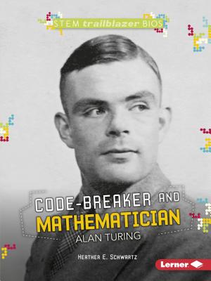 Code-Breaker and Mathematician Alan Turing (Schwartz Heather E.)