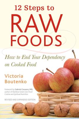 12 Steps to Raw Foods: How to End Your Dependency on Cooked Food (Boutenko Victoria)