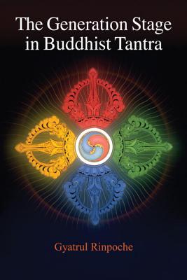 The Generation Stage in Buddhist Tantra (Gyatrul)