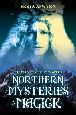 Northern Mysteries and Magick: Runes & Feminine Powers (Aswynn Freya)